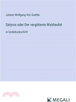 Satyros oder Der vergötterte Waldteufel: in Großdruckschrift