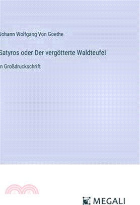 Satyros oder Der vergötterte Waldteufel: in Großdruckschrift