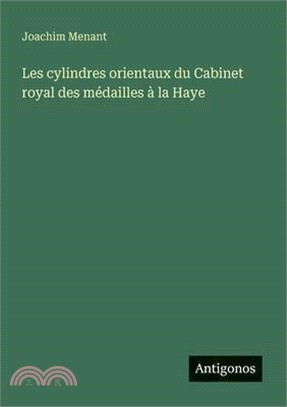Les cylindres orientaux du Cabinet royal des médailles à la Haye
