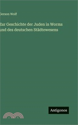 Zur Geschichte der Juden in Worms und des deutschen Städtewesens