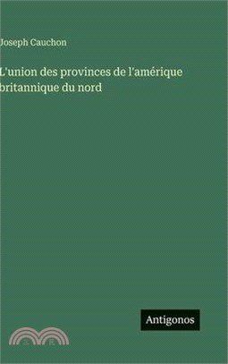 L'union des provinces de l'amérique britannique du nord