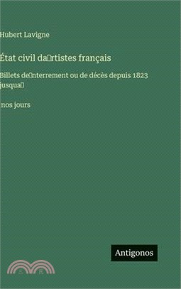 État civil da̓rtistes français: Billets de̓nterrement ou de décès depuis 1823 jusqua̓̀ nos jours