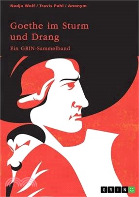 Goethe im Sturm und Drang. Motive und Sprache in Lyrik und Drama: Ein GRIN-Sammelband