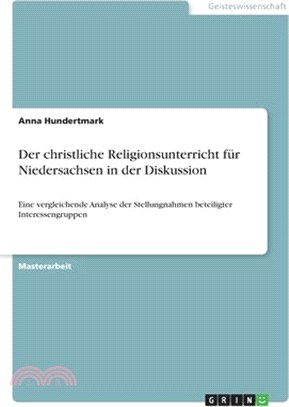 Der christliche Religionsunterricht für Niedersachsen in der Diskussion: Eine vergleichende Analyse der Stellungnahmen beteiligter Interessengruppen