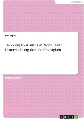 Trekking Tourismus in Nepal. Eine Untersuchung der Nachhaltigkeit