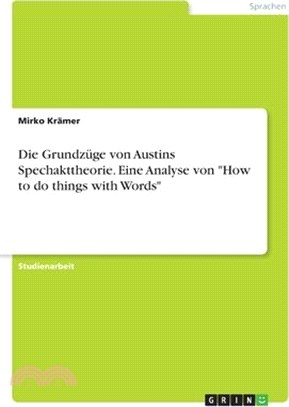 Die Grundzüge von Austins Spechakttheorie. Eine Analyse von "How to do things with Words"