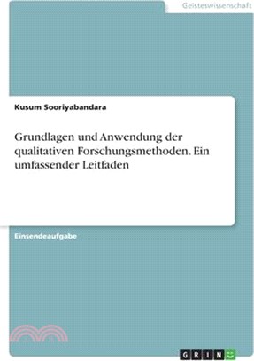 Grundlagen und Anwendung der qualitativen Forschungsmethoden. Ein umfassender Leitfaden