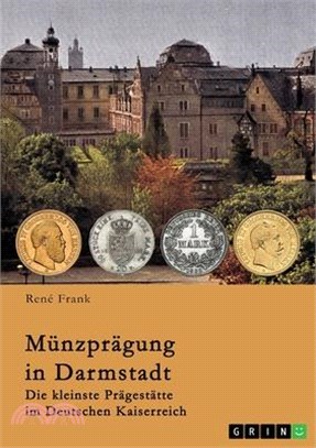 Münzprägung in Darmstadt: Die kleinste Prägestätte im Deutschen Kaiserreich