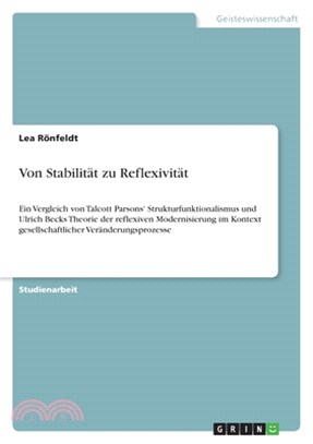 Von Stabilität zu Reflexivität: Ein Vergleich von Talcott Parsons' Strukturfunktionalismus und Ulrich Becks Theorie der reflexiven Modernisierung im K