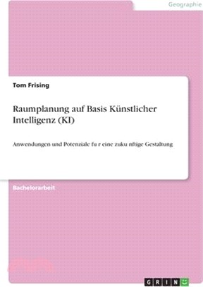 Raumplanung auf Basis Künstlicher Intelligenz (KI): Anwendungen und Potenziale für eine zukünftige Gestaltung