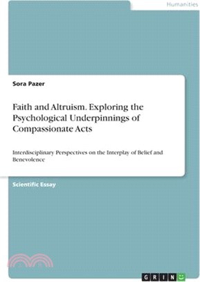 Faith and Altruism. Exploring the Psychological Underpinnings of Compassionate Acts: Interdisciplinary Perspectives on the Interplay of Belief and Ben