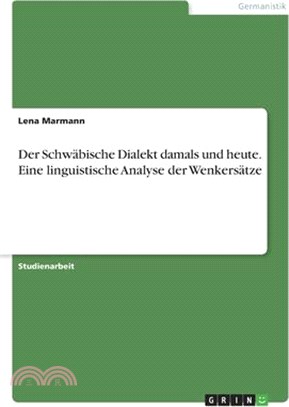 Der Schwäbische Dialekt damals und heute. Eine linguistische Analyse der Wenkersätze