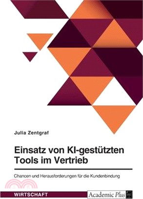 Einsatz von KI-gestützten Tools im Vertrieb. Chancen und Herausforderungen für die Kundenbindung