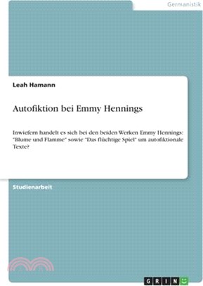 Autofiktion bei Emmy Hennings: Inwiefern handelt es sich bei den beiden Werken Emmy Hennings: "Blume und Flamme" sowie "Das flüchtige Spiel" um autof