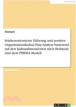 Stärkenorientierte Führung und positive Organisationskultur. Eine Analyse basierend auf den Kulturdimensionen nach Hofstede und dem PERMA-Modell