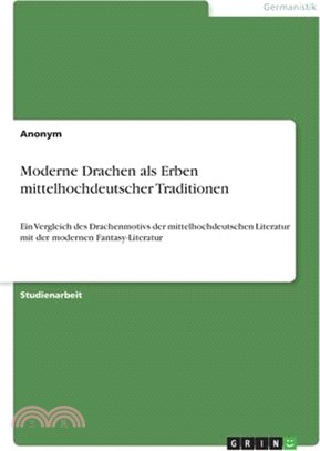 Moderne Drachen als Erben mittelhochdeutscher Traditionen: Ein Vergleich des Drachenmotivs der mittelhochdeutschen Literatur mit der modernen Fantasy-