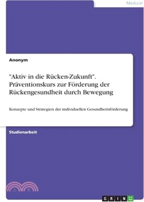 "Aktiv in die Rücken-Zukunft". Präventionskurs zur Förderung der Rückengesundheit durch Bewegung: Konzepte und Strategien der individuellen Gesundheit