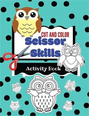Cut and Color Scissor Skills Activity Book: Owls ages 3-5 fun cutting practice book for toddlers and kids, fine motor skills for boys and girls
