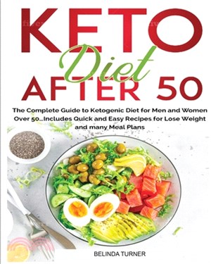 Keto Diet After 50: The Complete Guide to Ketogenic Diet for Men and Women Over 50...Includes Quick and Easy Recipes for Losing Weight and