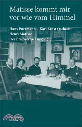 Matisse Kommt Mir VOR Wie Vom Himmel: Hans Purrmann, Karl Ernst Osthaus, Henri Matisse. Der Briefwechsel 1907-1919