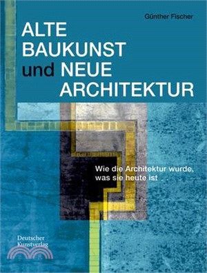 Alte Baukunst Und Neue Architektur: Wie Die Architektur Wurde, Was Sie Heute Ist