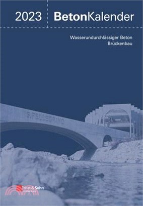 Beton-Kalender 2023: Schwerpunkte: Wasserundurchlässiger Beton, Brückenbau (2 Teile)