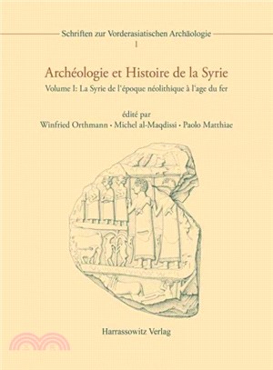 Archeologie Et Histoire De La Syrie ― I: La Syrie De L'epoque Neolithique a L'age Du Fer