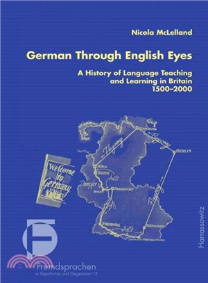 German Through English Eyes ― A History of Language Teaching and Learning in Britain 1500-2000