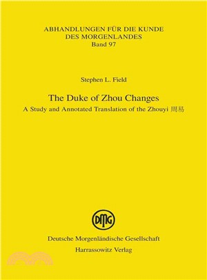 The Duke of Zhou Changes ─ A Study and Annotated Translation of the Zhouyi