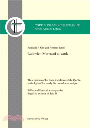 Ludovico Marracci at Work ─ The Evolution of His Latin Translation of the Qur'an in the Light of His Newly Discovered Manuscripts; With an Edition and a Comparative Linguistic An