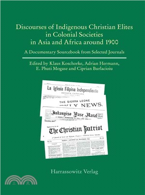 Discourses of Indigenous Christian Elites in Colonial Societies in Asia and Africa Around 1900 ─ A Documentary Sourcebook from Selected Journals