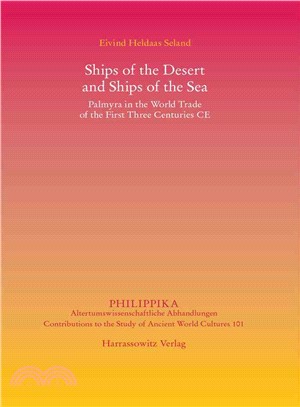 Ships of the Desert and Ships of the Sea ─ Palmyra in the World Trade of the First Three Centuries Ce