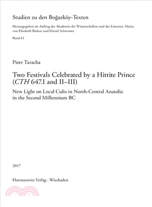 Two Festivals Celebrated by a Hittite Prince (CTH 647.I and II-III ─ New Light on Local Cults in North-Central Anatolia in the Second Millennium BC