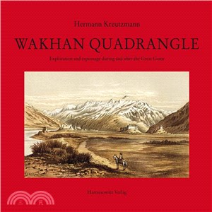 Wakhan Quadrangle ─ Exploration and Espionage During and After the Great Game