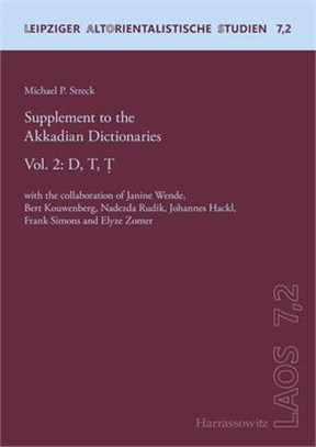 Supplement to the Akkadian Dictionaries ― D. T. T. With the Collaboration of Janine Wende, Bert Kouwenberg, Nadezda Rudik, Johannes Hackl, Frank Simons and Elyze Zomer