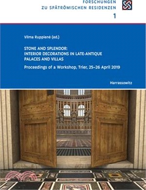 Stone and Splendor. Interior Decorations in Late-Antique Palaces and Villas: Proceedings of a Workshop, Trier, 25-26 April 2019