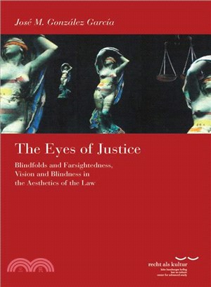 The Eyes of Justice ─ Blindfolds and Farsightedness, Vision and Blindness in the Aesthetics of the Law