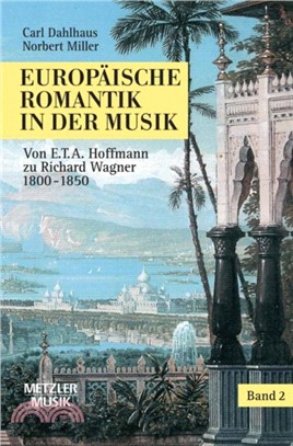 Europaische Romantik in der Musik：Band 2: Oper und symphonischer Stil 1800-1850. Von E.T.A.Hoffmann zu Richard Wagner