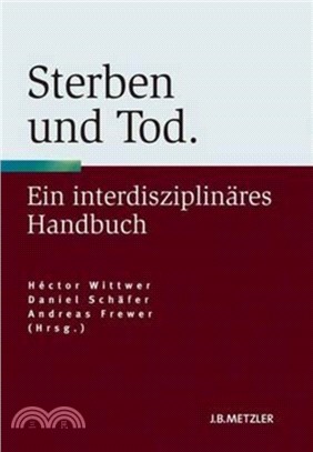 Sterben und Tod：Geschichte - Theorie - Ethik. Ein interdisziplinares Handbuch