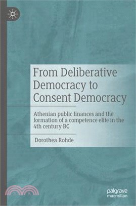 From Deliberative Democracy to Consent Democracy: Athenian Public Finances and the Formation of a Competence Elite in the 4th Century BC