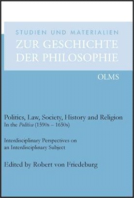 Politics, Law, Society, History and Religion in the Politica (1590s - 1650s) ― Interdisciplinary Perspectives on an Interdisciplinary Subject