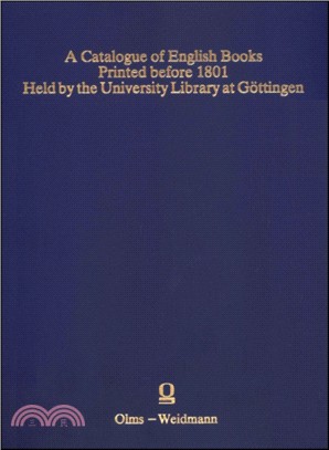 A Catalogue of English Books. Printed before 1801. Held by the University Library at Goettingen：Compiled by Gusti Grote and Sabine Eschenburg. With the assistance of Gunter Kukenshoener. Edited for th