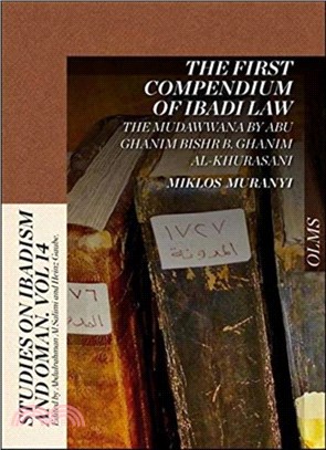 The First Compendium of Ibadi Law：The Mudawwana by Abu Ghanim, Bishr b. Ghanim al-Khurasani.