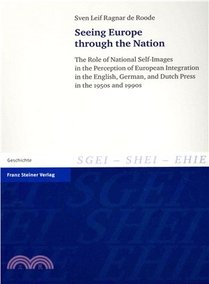 Seeing Europe Through the Nation ― The Role of National Self-images in the Perception of European Integration in the English, German, and Dutch Press in the 1950s and 1990s