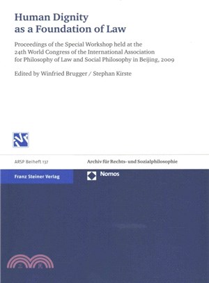 Human Dignity As a Foundation of Law ― Proceedings of the Special Workshop Held at the 24th World Congress of the International Association for Philosophy of Law and Social Philosophy in Be