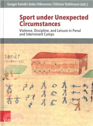 Sport Under Unexpected Circumstances ― Violence, Discipline, and Leisure in Penal and Internment Camps