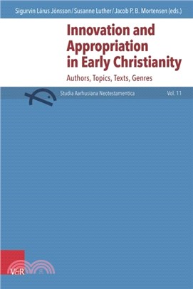 Innovation and Appropriation in Early Christianity：Authors, Topics, Texts, Genres