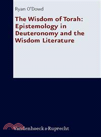 The Wisdom of Torah: Epistemology in Deuteronomy and the Wisdom Literature