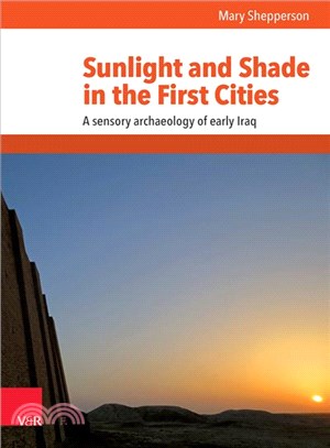 Sunlight and Shade in the First Cities ─ A Sensory Archaeology of Early Iraq