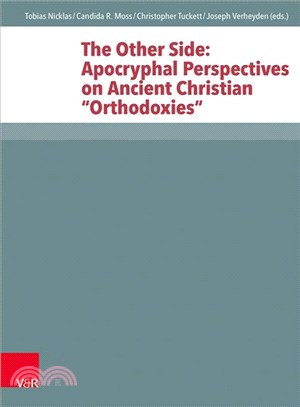 The Other Side ─ Apocryphal Perspectives on Ancient Christian "Orthodoxies"